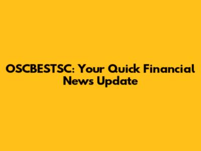OSCBESTSC: Your Quick Financial News Update