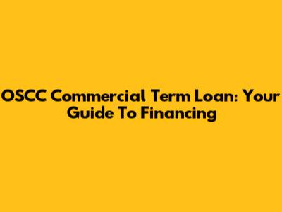OSCC Commercial Term Loan: Your Guide To Financing