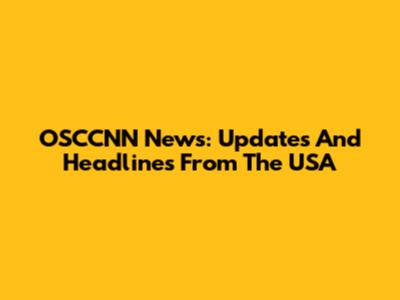 OSCCNN News: Updates And Headlines From The USA