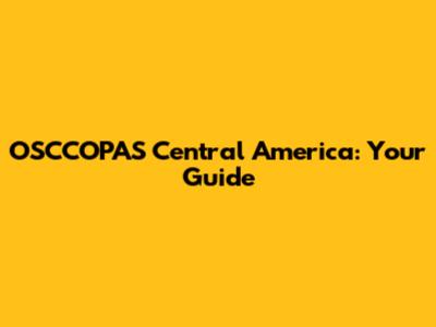 OSCCOPAS Central America: Your Guide
