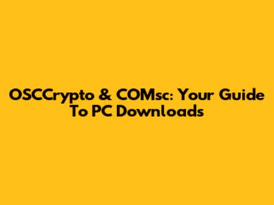OSCCrypto & COMsc: Your Guide To PC Downloads