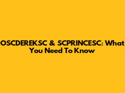 OSCDEREKSC & SCPRINCESC: What You Need To Know