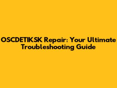 OSCDETIKSK Repair: Your Ultimate Troubleshooting Guide