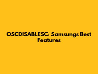 OSCDISABLESC: Samsung's Best Features