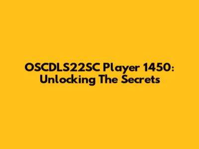 OSCDLS22SC Player 1450: Unlocking The Secrets