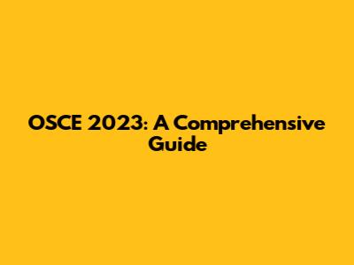 OSCE 2023: A Comprehensive Guide