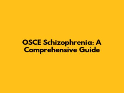 OSCE Schizophrenia: A Comprehensive Guide