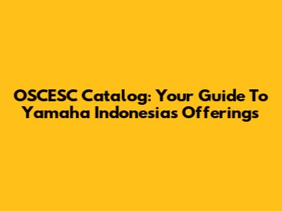 OSCESC Catalog: Your Guide To Yamaha Indonesia's Offerings