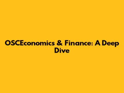 OSCEconomics & Finance: A Deep Dive