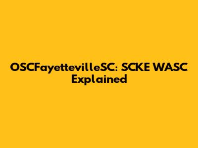 OSCFayettevilleSC: SCKE WASC Explained