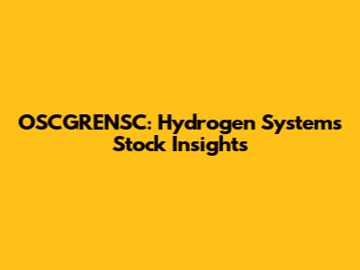 OSCGRENSC: Hydrogen Systems Stock Insights
