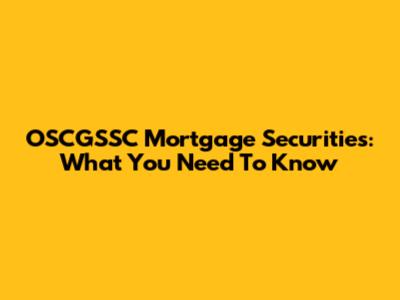 OSCGSSC Mortgage Securities: What You Need To Know