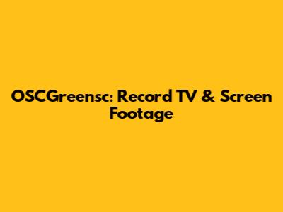 OSCGreensc: Record TV & Screen Footage