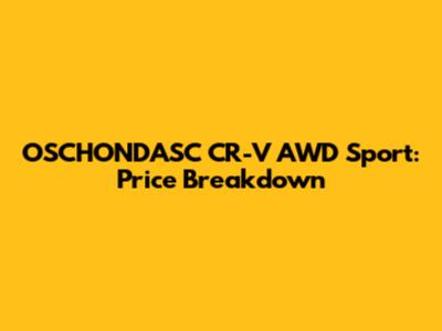 OSCHONDASC CR-V AWD Sport: Price Breakdown