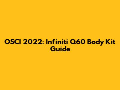 OSCI 2022: Infiniti Q60 Body Kit Guide
