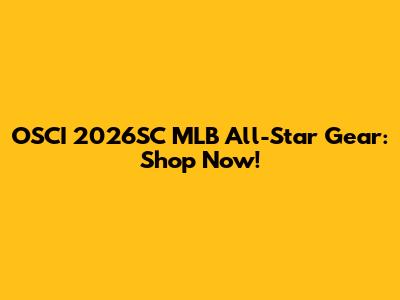 OSCI 2026SC MLB All-Star Gear: Shop Now!