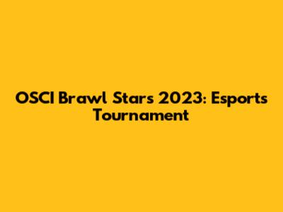 OSCI Brawl Stars 2023: Esports Tournament