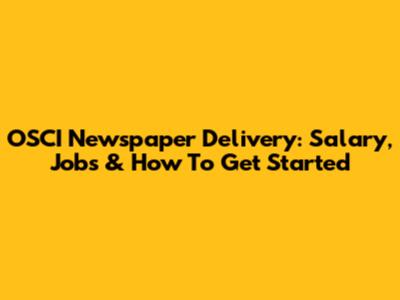 OSCI Newspaper Delivery: Salary, Jobs & How To Get Started