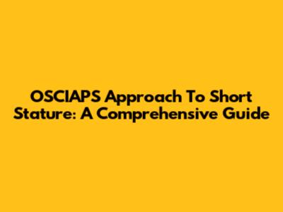 OSCIAPS Approach To Short Stature: A Comprehensive Guide