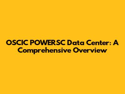 OSCIC POWERSC Data Center: A Comprehensive Overview