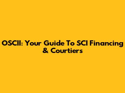 OSCII: Your Guide To SCI Financing & Courtiers