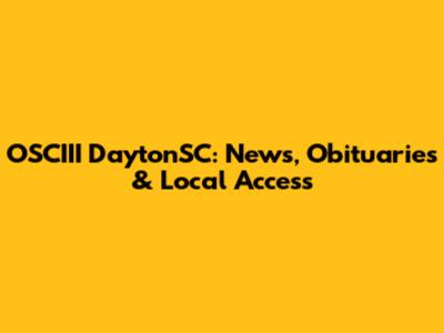 OSCIII DaytonSC: News, Obituaries & Local Access