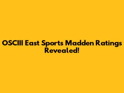 OSCIII East Sports Madden Ratings Revealed!