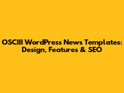 OSCIII WordPress News Templates: Design, Features & SEO