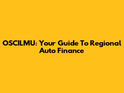OSCILMU: Your Guide To Regional Auto Finance