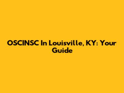 OSCINSC In Louisville, KY: Your Guide