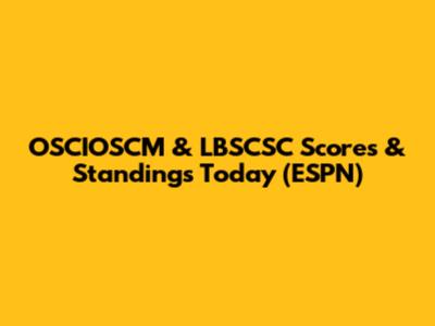 OSCIOSCM & LBSCSC Scores & Standings Today (ESPN)