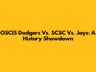 OSCIS Dodgers Vs. SCSC Vs. Jays: A History Showdown