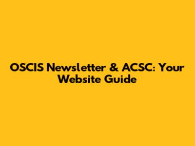 OSCIS Newsletter & ACSC: Your Website Guide