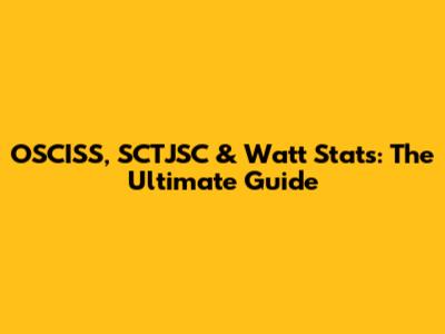 OSCISS, SCTJSC & Watt Stats: The Ultimate Guide