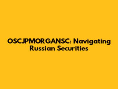 OSCJPMORGANSC: Navigating Russian Securities