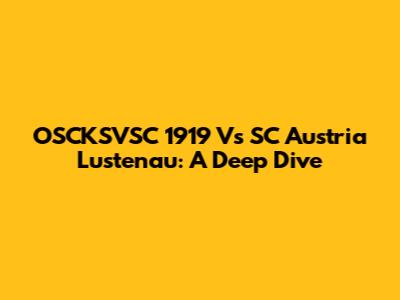 OSCKSVSC 1919 Vs SC Austria Lustenau: A Deep Dive