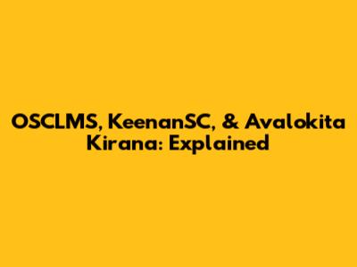 OSCLMS, KeenanSC, & Avalokita Kirana: Explained