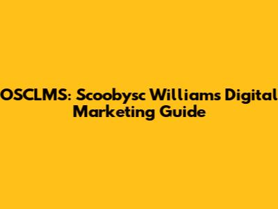OSCLMS: Scoobysc Williams' Digital Marketing Guide