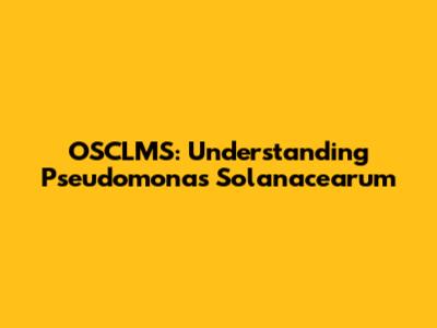 OSCLMS: Understanding Pseudomonas Solanacearum