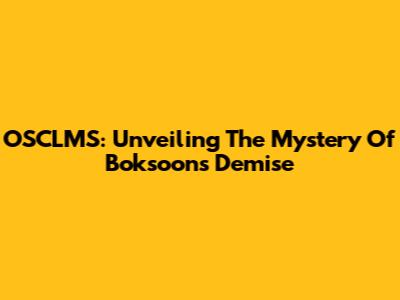 OSCLMS: Unveiling The Mystery Of Boksoon's Demise