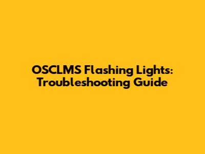 OSCLMS Flashing Lights: Troubleshooting Guide