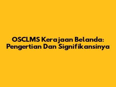 OSCLMS Kerajaan Belanda: Pengertian Dan Signifikansinya