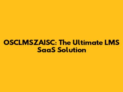 OSCLMSZAISC: The Ultimate LMS SaaS Solution