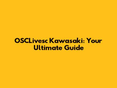 OSCLivesc Kawasaki: Your Ultimate Guide