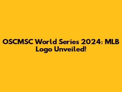 OSCMSC World Series 2024: MLB Logo Unveiled!