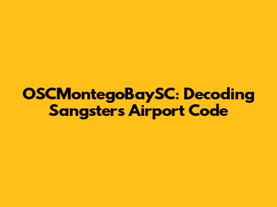 OSCMontegoBaySC: Decoding Sangster's Airport Code