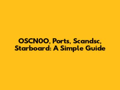 OSCN0O, Ports, Scandsc, Starboard: A Simple Guide