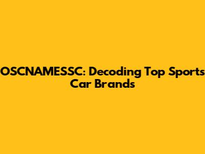 OSCNAMESSC: Decoding Top Sports Car Brands