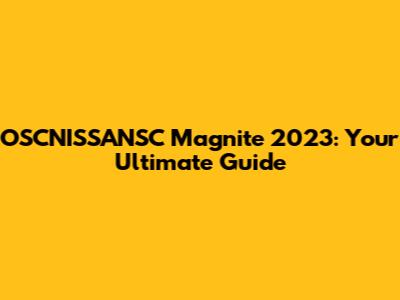 OSCNISSANSC Magnite 2023: Your Ultimate Guide