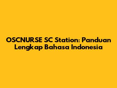 OSCNURSE SC Station: Panduan Lengkap Bahasa Indonesia
